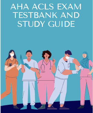 AHA Acls Certification Exam Testbank and Study guide | Acls Exam Testbank | Advanced Cardiac Life Support Study Guide