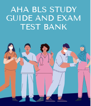 AHA BLS Certification Study Guide and Exam Test bank | Basic Life Support Study guide | Cardiopulmonary Resuscitation Study Guide (CPR)