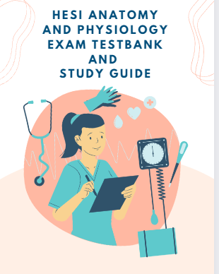 HESI Anatomy and Physiology Exam TestBank and Study Guide