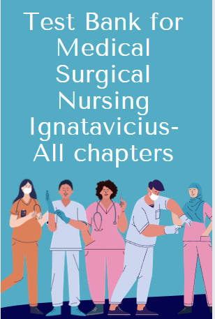 Test Bank for Medical Surgical Nursing Ignatavicius-All chapters