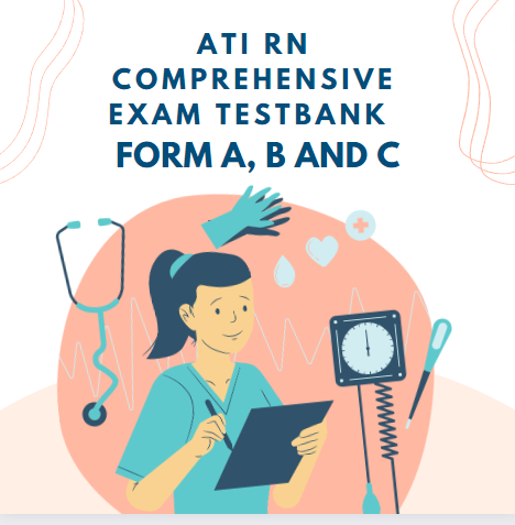 ATI RN Comprehensive 2024 Exam Testbank Form A, B and C