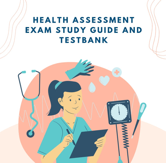 Health Assessment Exam Testbank and Study Guide