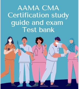 Aama Cma Certification study guide and exam Test bank | Certified Medical Assistant Exam Test bank and Study Guide