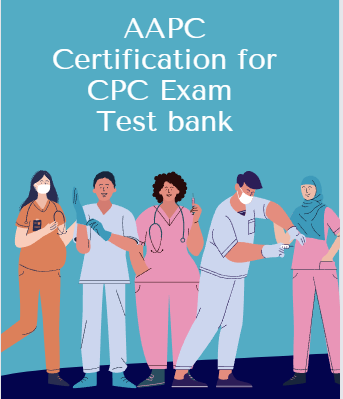 AAPC Certification for cpc Exam Test bank | Certified Professional Coder Exam test bank