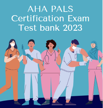 AHA PALS Certification Exam Test bank 2023 | Pediatric Advanced Life Support (PALS) Exam Test Bank 2023