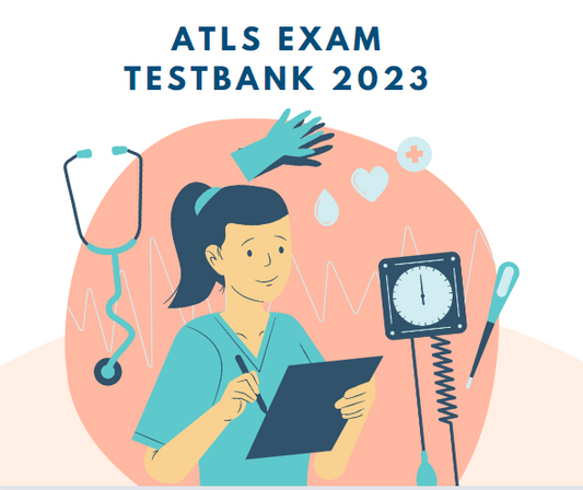 ATLS EXAM TESTBANK 2023 | Advanced Trauma Life Support (ATLS) Certification Exam TestBank