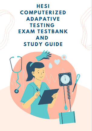 HESI Computerized Adaptive Testing Exam TestBank and Study Guide