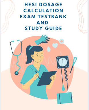 Dosage Calculation Exam TestBank and Study Guide