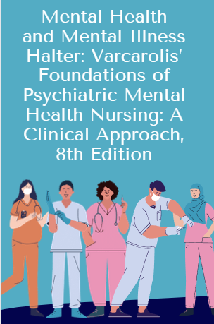 Test Bank Mental Health and Mental Illness Halter: Varcarolis’ Foundations of Psychiatric Mental Health Nursing: A Clinical Approach, 8th Edition