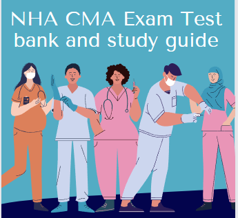 NHA CMA Exam Test bank and study guide | Certified Medical Assistant Exam test bank 2024