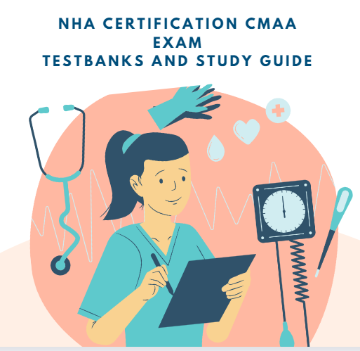 NHA Certification TestBank and Study Guide | CMAA Exam TestBank and Study Guide