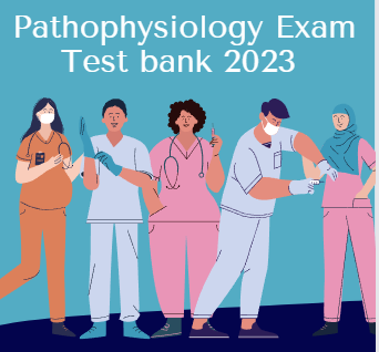 Pathophysiology Exam Test bank 2024