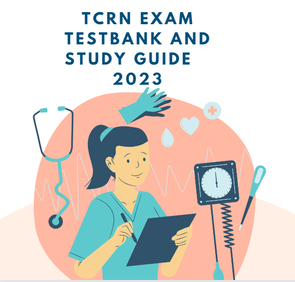 Trauma Certified Registered Nurse Exam TestBank | TCRN Exam TestBank and Study Guide